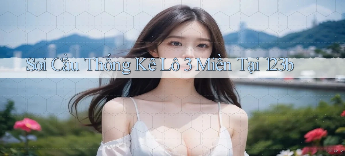 soi cầu thống kê lô 3 miền tại 123b