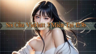 soi cầu vietlott 3 miền tại 123b