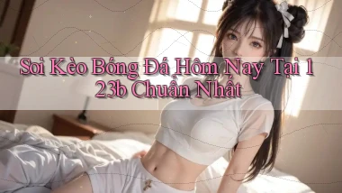 soi kèo bóng đá hôm nay tại 123b chuẩn nhất