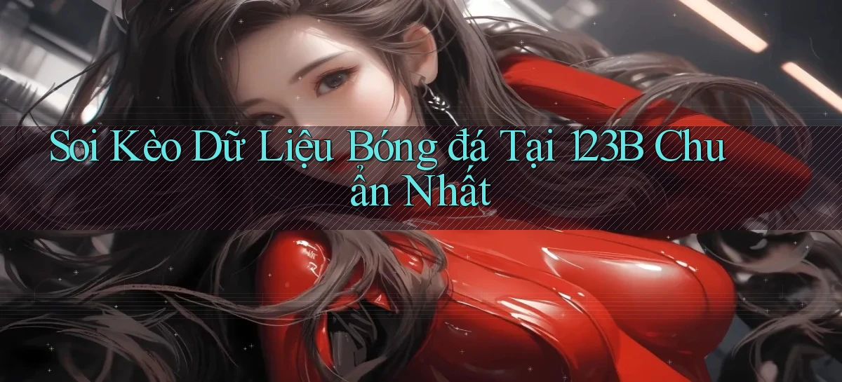 soi kèo dữ liệu bóng đá tại 123b chuẩn nhất