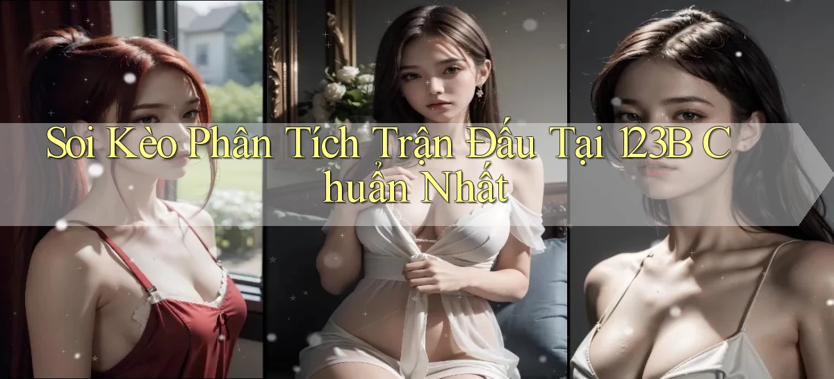 soi kèo phân tích trận đấu tại 123b chuẩn nhất