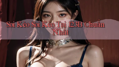 soi kèo soi kèo tại 123b chuẩn nhất