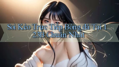 soi kèo trực tiếp bóng đá tại 123b chuẩn nhất