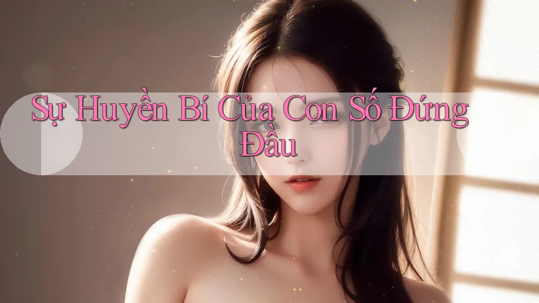 Sự Huyền Bí Của Con Số Đứng Đầu