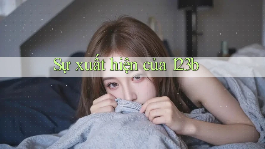 Sự xuất hiện của 123b Sự xuất hiện của 123b