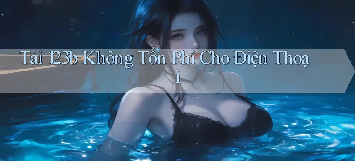 tải 123b không tốn phí cho điện thoại