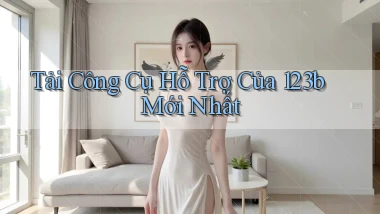tải công cụ hỗ trợ của 123b mới nhất