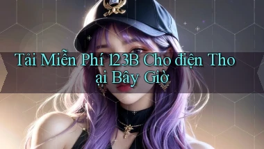 tải miễn phí 123b cho điện thoại bây giờ