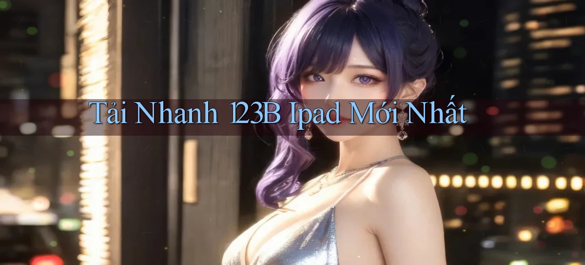 tải nhanh 123b ipad mới nhất
