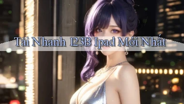 tải nhanh 123b ipad mới nhất