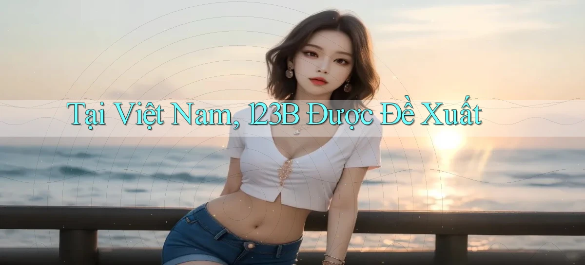 tại việt nam 123b được đề xuất