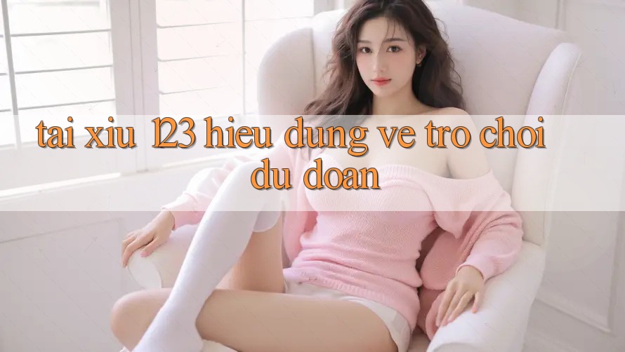 “Tài Xỉu 123” – Hiểu Đúng Về Trò Chơi Dự Đoán “Tài Xỉu 123” – Hiểu Đúng Về Trò Chơi Dự Đoán
