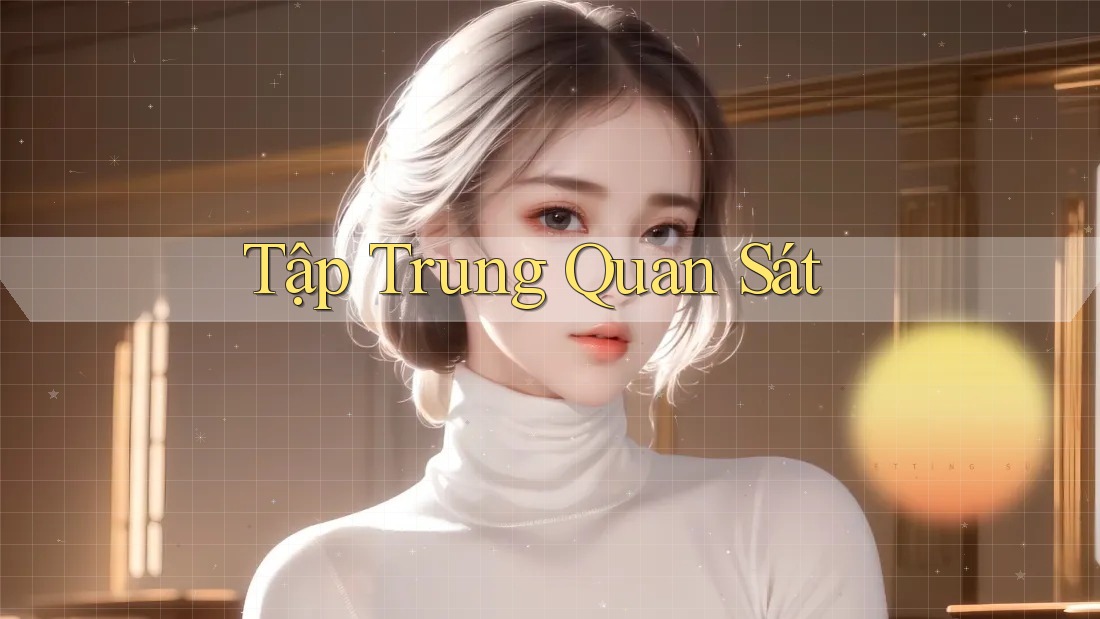 Tập Trung Quan Sát Tập Trung Quan Sát