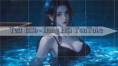 test 123b bang hội youtube
