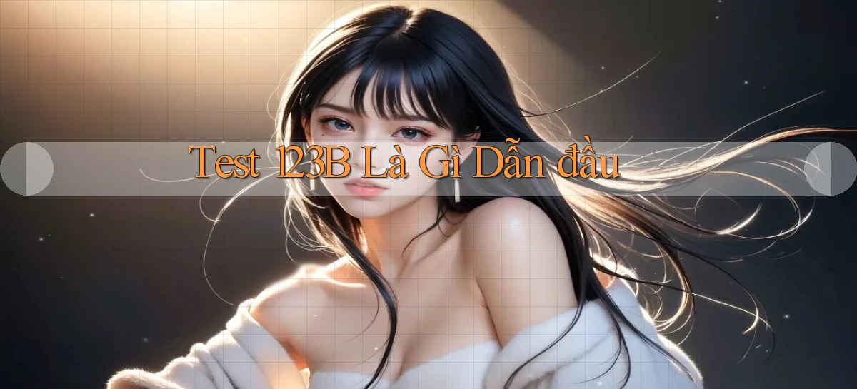 test 123b là gì dẫn đầu