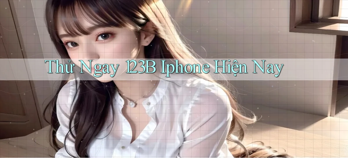 thử ngay 123b iphone hiện nay