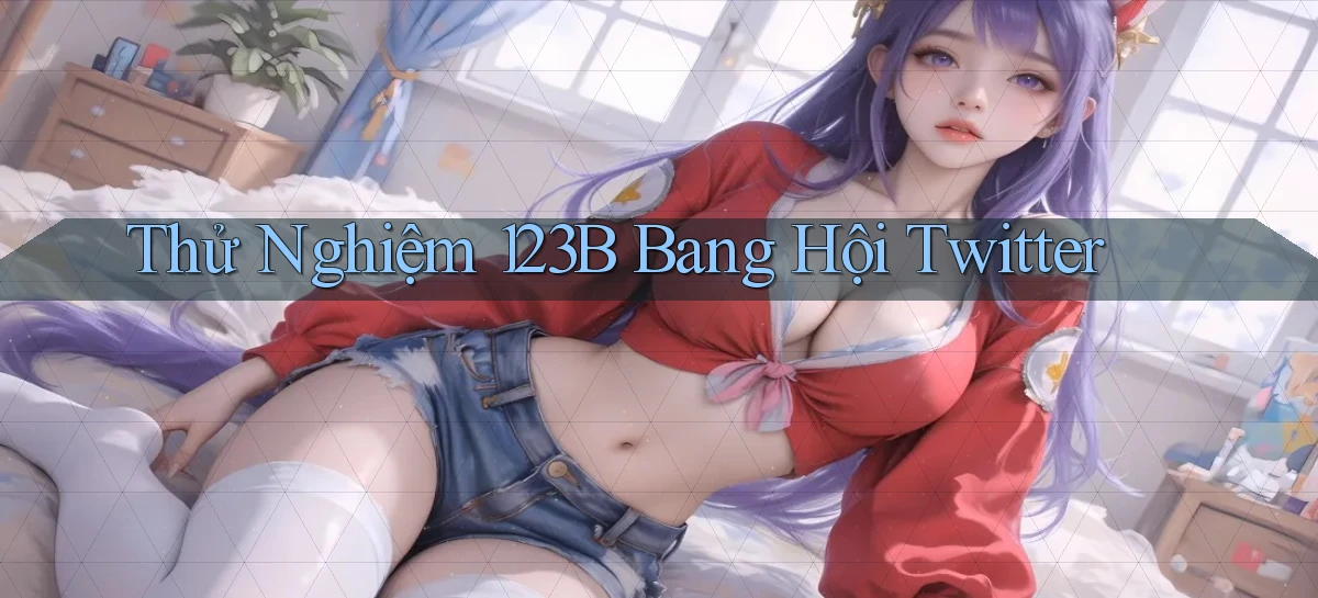 thử nghiệm 123b bang hội twitter