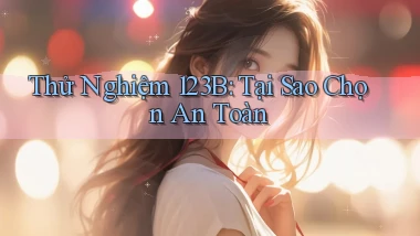 thử nghiệm 123b tại sao chọn an toàn