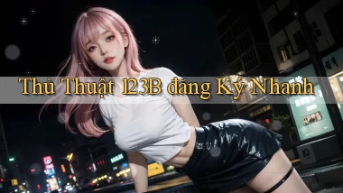 thủ thuật 123b đăng ký nhanh