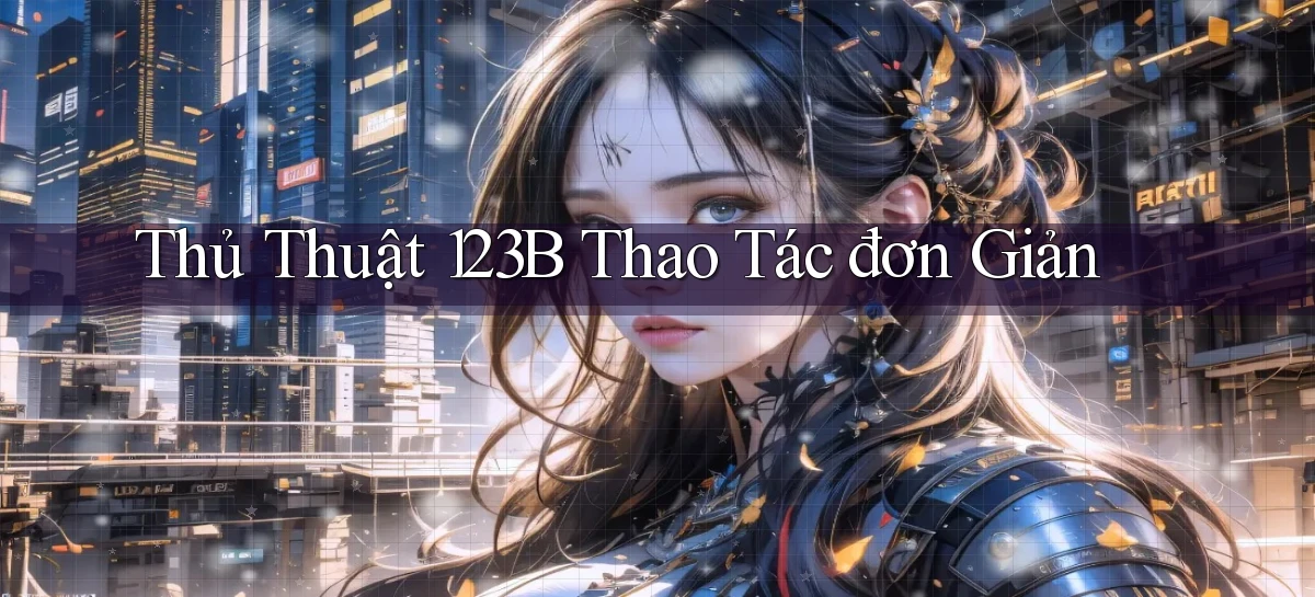 thủ thuật 123b thao tác đơn giản