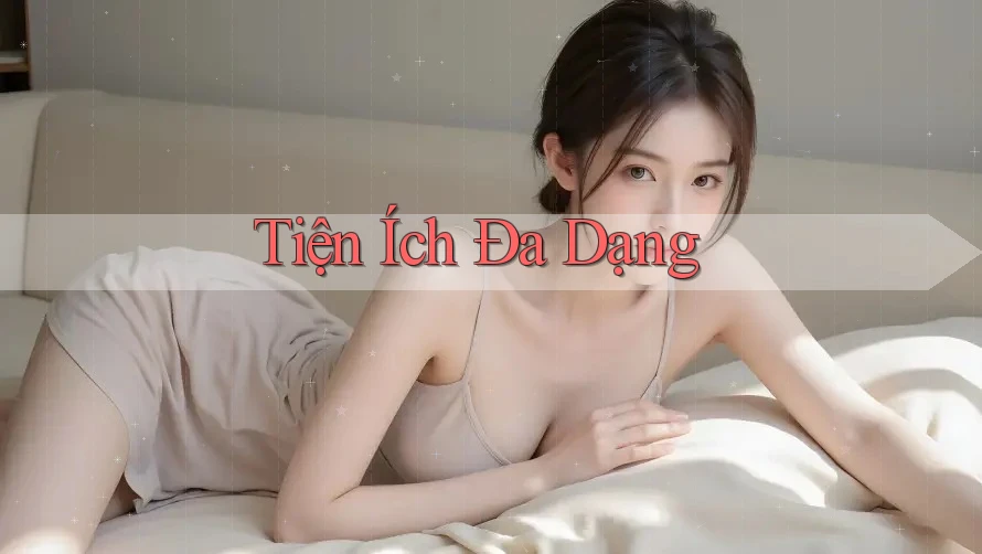 Tiện Ích Đa Dạng Tiện Ích Đa Dạng