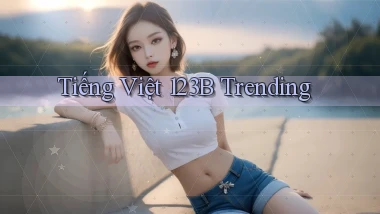 tiếng việt 123b trending