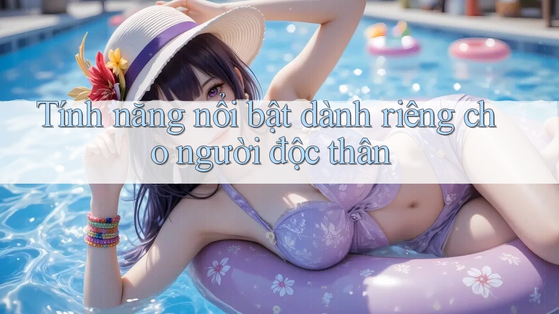 Tính năng nổi bật dành riêng cho người độc thân