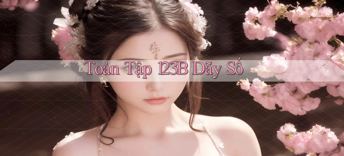toàn tập 123b dãy số