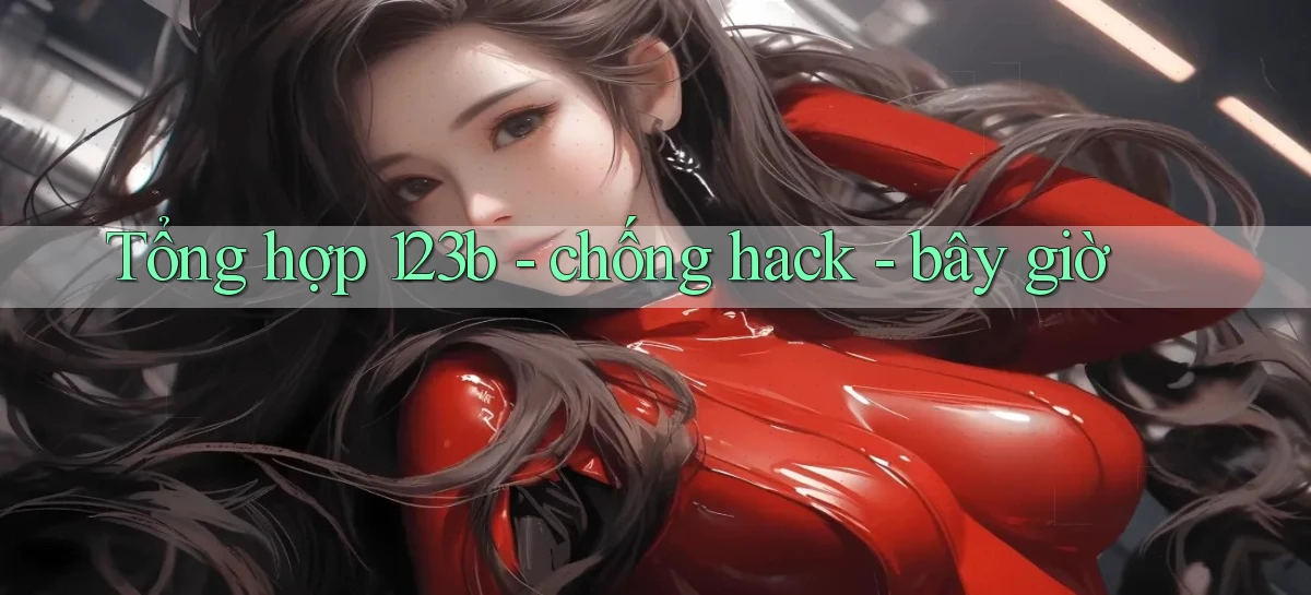 Tổng hợp 123b   chống hack   bây giờ