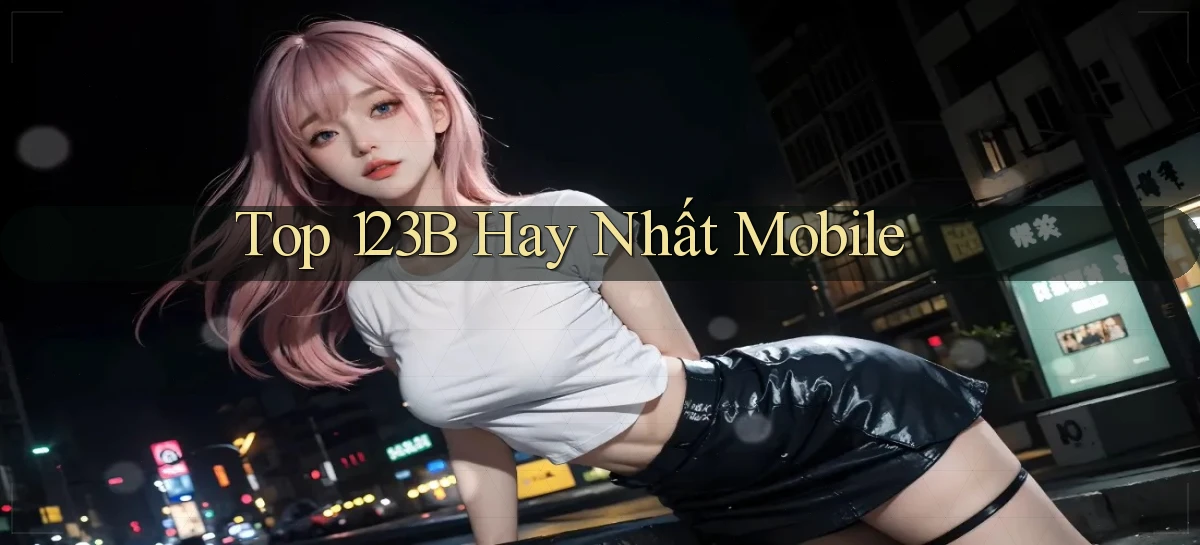 top 123b hay nhất mobile