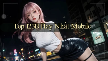 top 123b hay nhất mobile