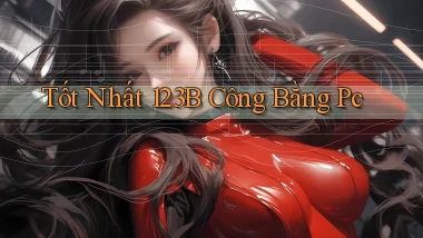 tốt nhất 123b công bằng pc