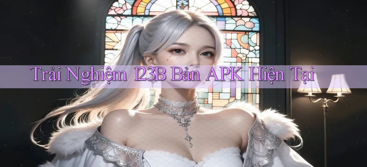 trải nghiệm 123b bản apk hiện tại