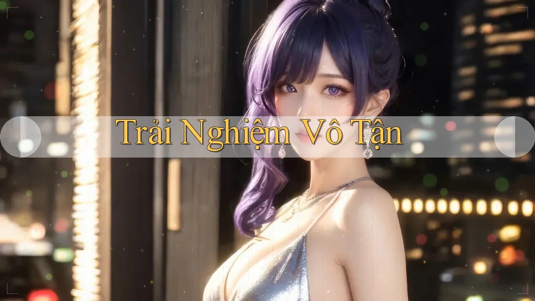 Trải Nghiệm Vô Tận