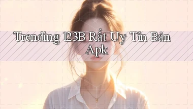 trending 123b rất uy tín bản apk