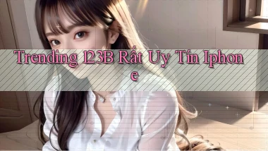 trending 123b rất uy tín iphone
