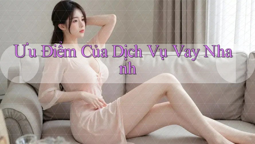 Ưu Điểm Của Dịch Vụ Vay Nhanh Ưu Điểm Của Dịch Vụ Vay Nhanh