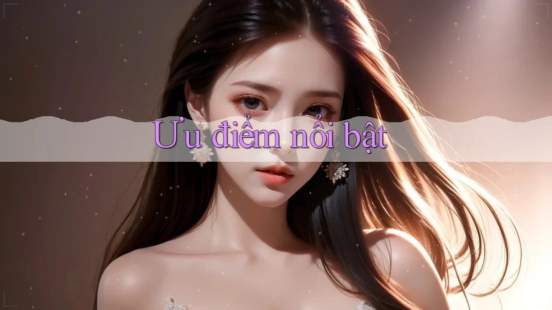 Ưu điểm nổi bật Ưu điểm nổi bật