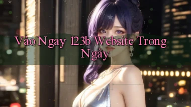 vào ngay 123b website trong ngày