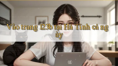 vào trang 123b tại Hà Tĩnh cả ngày
