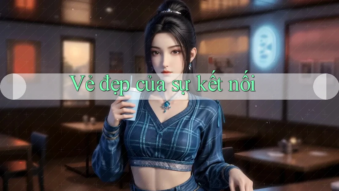 Vẻ đẹp của sự kết nối Vẻ đẹp của sự kết nối