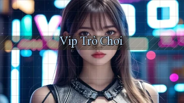 vip Trò chơi