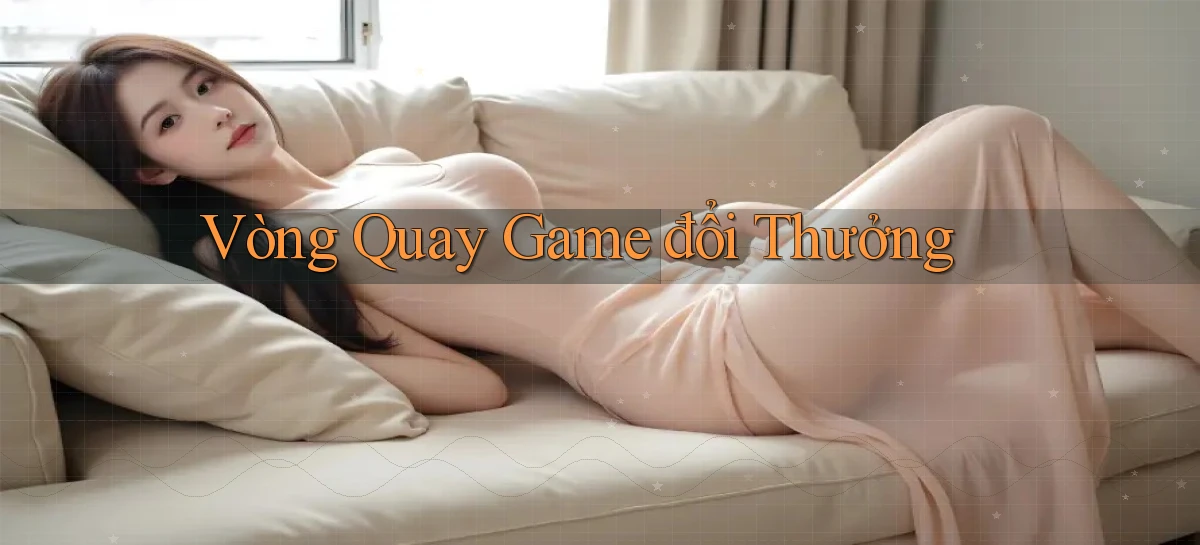 Vòng quay Game đổi thưởng