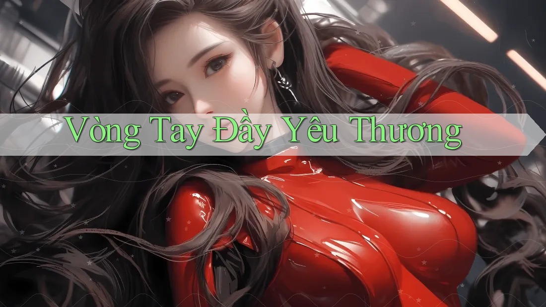 Vòng Tay Đầy Yêu Thương Vòng Tay Đầy Yêu Thương
